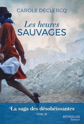 Saga des désobéissantes (La) T.03 : Les heures sauvages