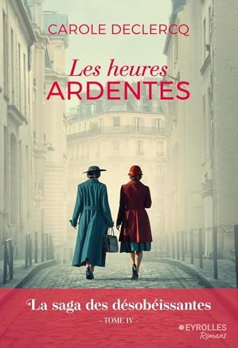 Saga des désobéissantes (La) T.04 : Les heures ardentes